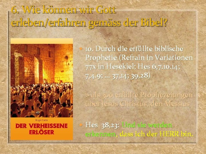 6. Wie können wir Gott erleben/erfahren gemäss der Bibel? 10. Durch die erfüllte biblische