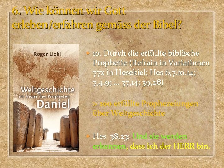 6. Wie können wir Gott erleben/erfahren gemäss der Bibel? 10. Durch die erfüllte biblische