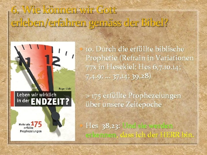 6. Wie können wir Gott erleben/erfahren gemäss der Bibel? 10. Durch die erfüllte biblische