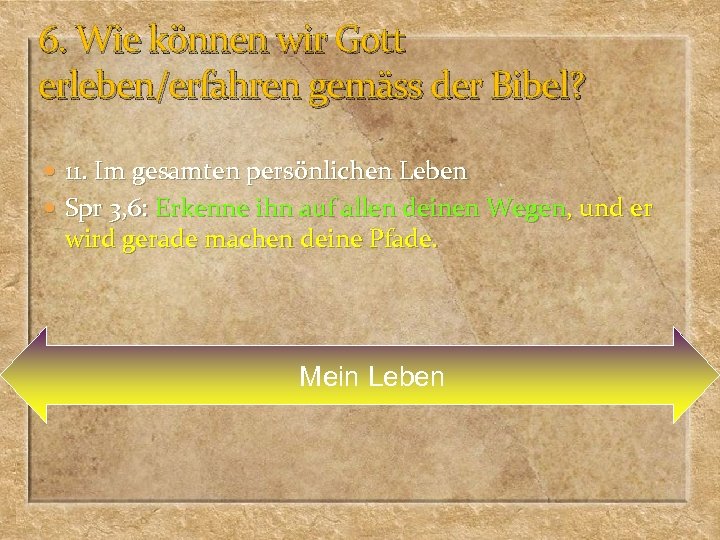 6. Wie können wir Gott erleben/erfahren gemäss der Bibel? 11. Im gesamten persönlichen Leben