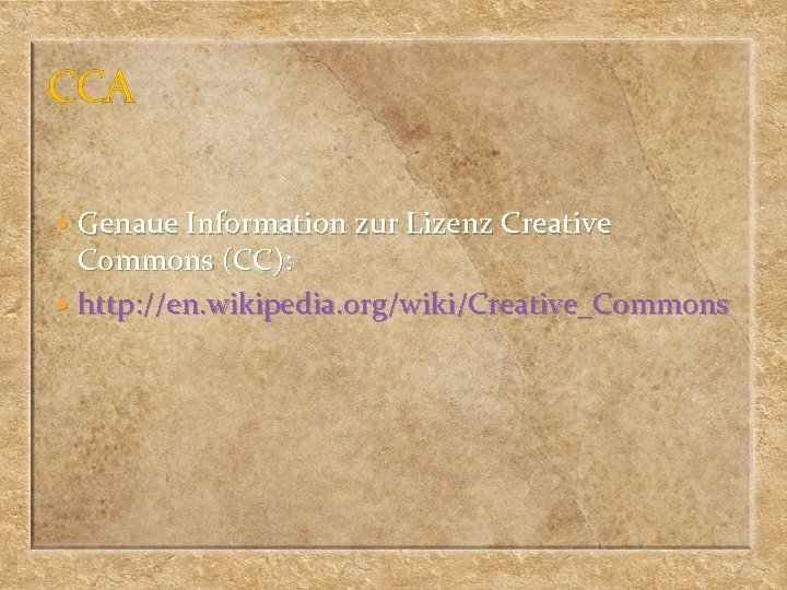 CCA Genaue Information zur Lizenz Creative Commons (CC): http: //en. wikipedia. org/wiki/Creative_Commons 