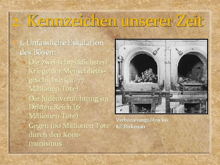 2. Kennzeichen unserer Zeit 1. Unfassliche Eskalation des Bösen: Die zwei schrecklichsten Kriege der