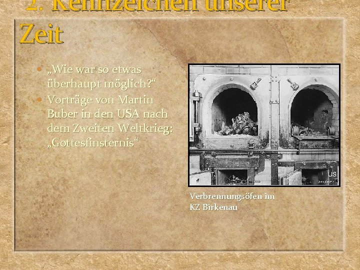  2. Kennzeichen unserer Zeit „Wie war so etwas überhaupt möglich? “ Vorträge von