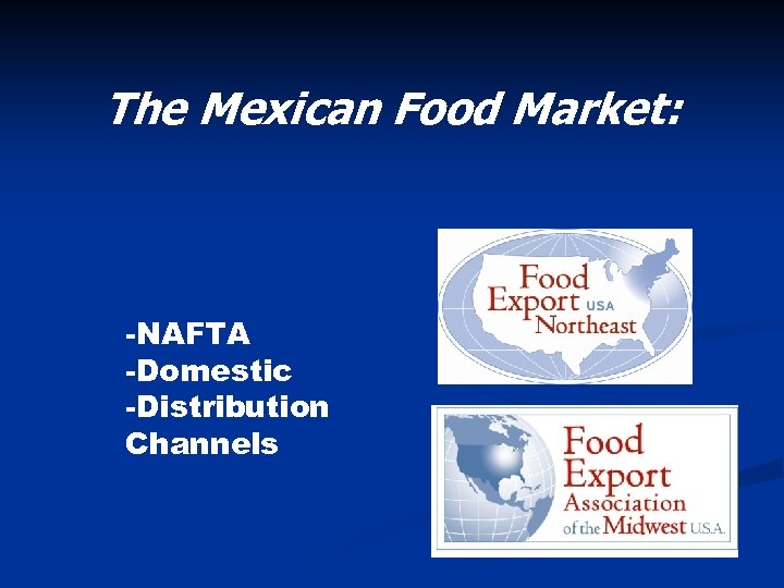 The Mexican Food Market: -NAFTA -Domestic -Distribution Channels 