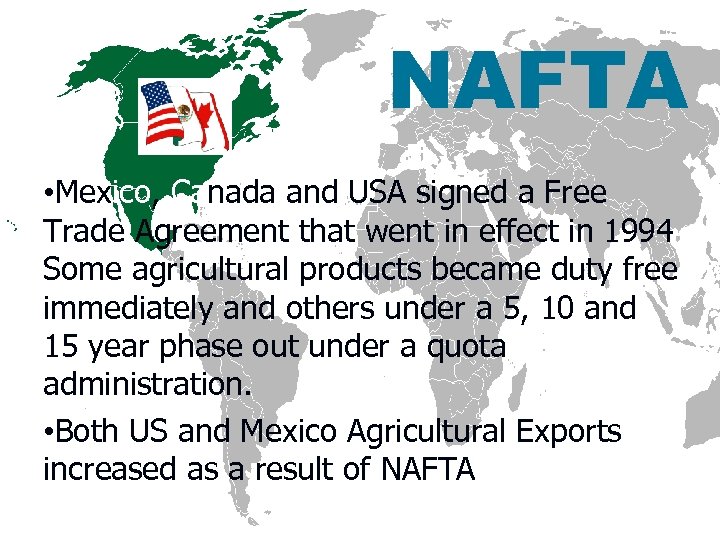 NAFTA • Mexico, Canada and USA signed a Free Trade Agreement that went in