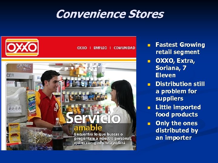 Convenience Stores n n n Fastest Growing retail segment OXXO, Extra, Soriana, 7 Eleven