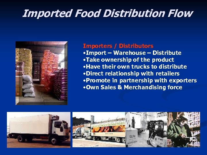 Imported Food Distribution Flow Importers / Distributors • Import – Warehouse – Distribute •