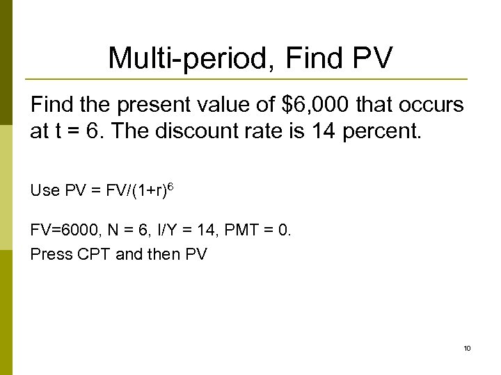 Multi-period, Find PV Find the present value of $6, 000 that occurs at t