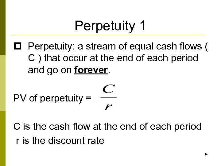 Perpetuity 1 p Perpetuity: a stream of equal cash flows ( C ) that