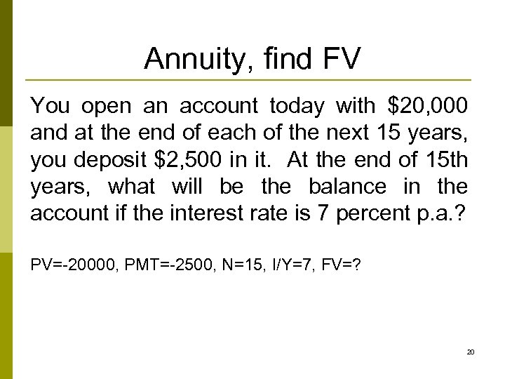 Annuity, find FV You open an account today with $20, 000 and at the