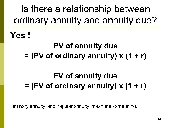 Is there a relationship between ordinary annuity and annuity due? Yes ! PV of