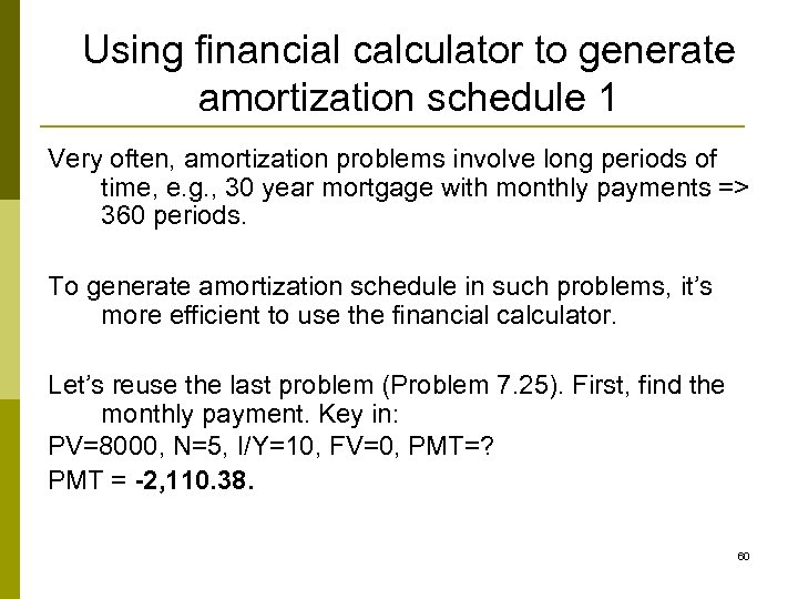 Using financial calculator to generate amortization schedule 1 Very often, amortization problems involve long