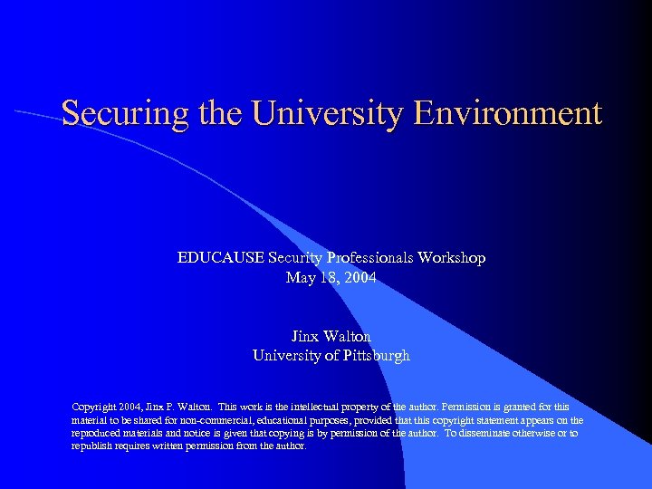 Securing the University Environment EDUCAUSE Security Professionals Workshop May 18, 2004 Jinx Walton University