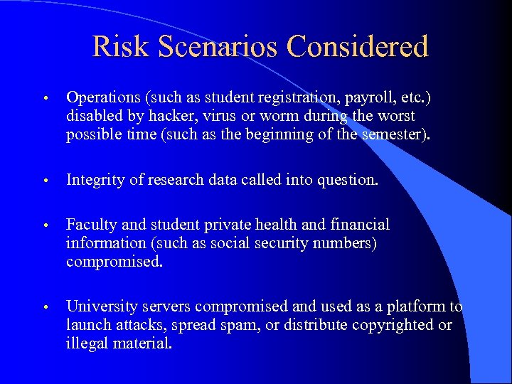 Risk Scenarios Considered • Operations (such as student registration, payroll, etc. ) disabled by