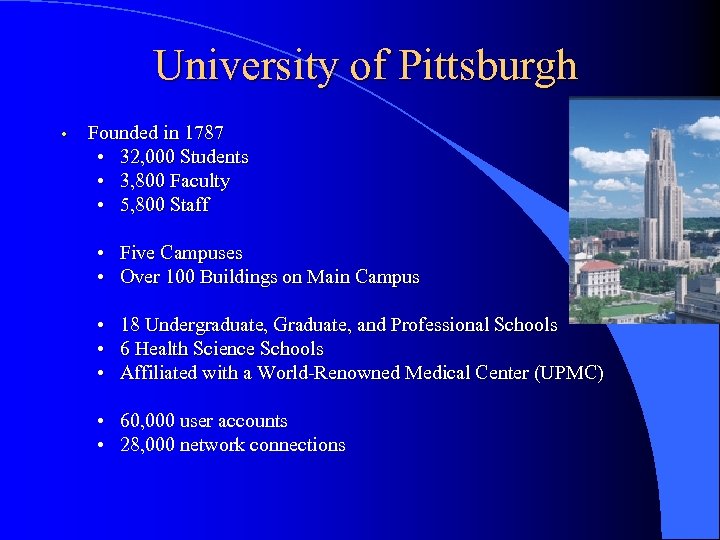 University of Pittsburgh • Founded in 1787 • 32, 000 Students • 3, 800