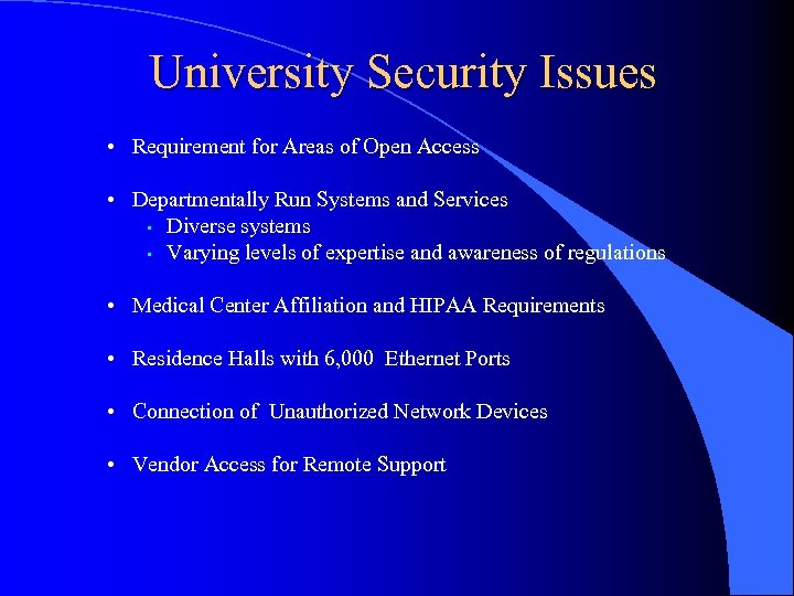 University Security Issues • Requirement for Areas of Open Access • Departmentally Run Systems