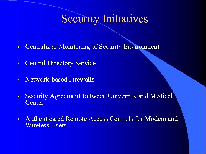 Security Initiatives • Centralized Monitoring of Security Environment • Central Directory Service • Network-based