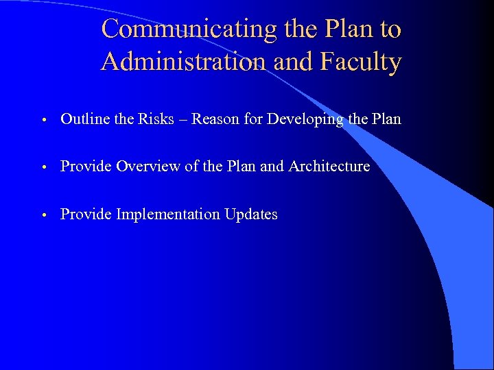 Communicating the Plan to Administration and Faculty • Outline the Risks – Reason for