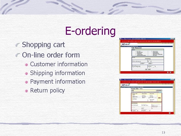 E-ordering Shopping cart On-line order form Customer information Shipping information Payment information Return policy