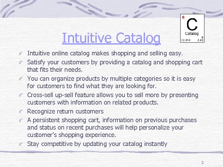 Intuitive Catalog Intuitive online catalog makes shopping and selling easy. Satisfy your customers by
