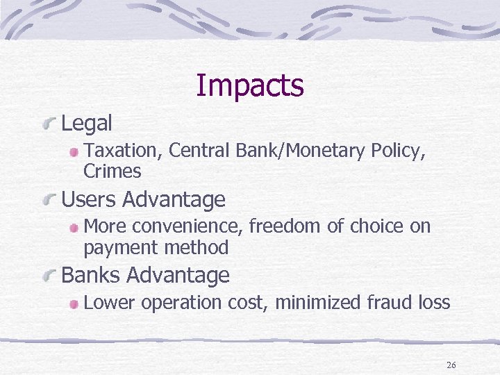 Impacts Legal Taxation, Central Bank/Monetary Policy, Crimes Users Advantage More convenience, freedom of choice