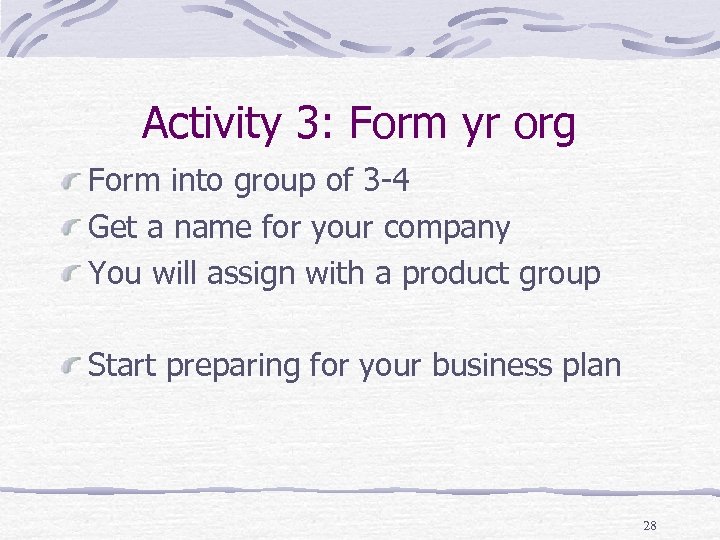 Activity 3: Form yr org Form into group of 3 -4 Get a name