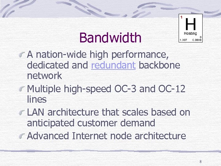 Bandwidth A nation-wide high performance, dedicated and redundant backbone network Multiple high-speed OC-3 and