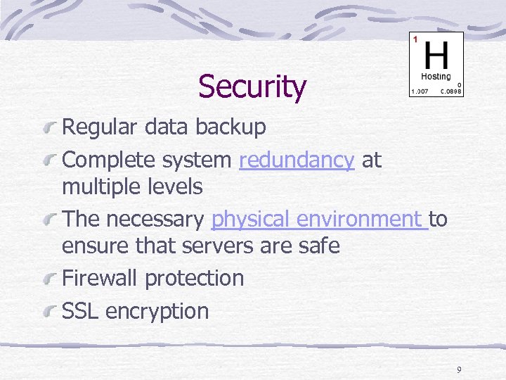 Security Regular data backup Complete system redundancy at multiple levels The necessary physical environment