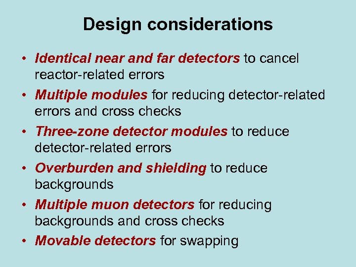 Design considerations • Identical near and far detectors to cancel reactor-related errors • Multiple