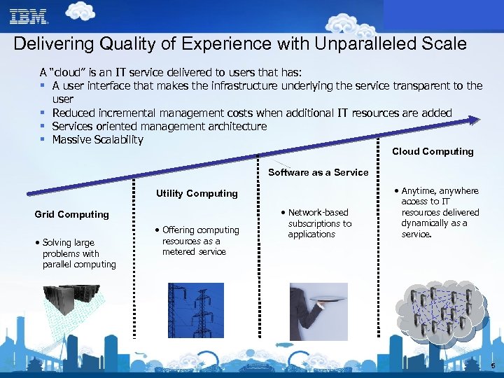 Delivering Quality of Experience with Unparalleled Scale A “cloud” is an IT service delivered