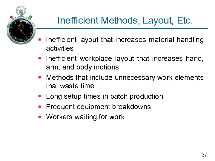 Inefficient Methods, Layout, Etc. § Inefficient layout that increases material handling activities § Inefficient