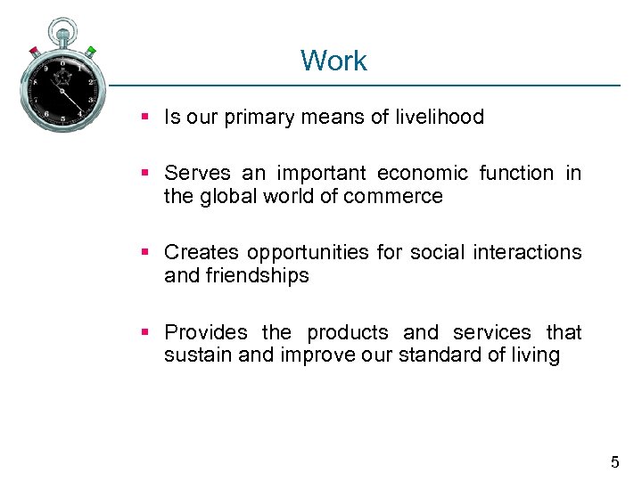 Work § Is our primary means of livelihood § Serves an important economic function