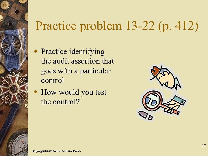 Practice problem 13 -22 (p. 412) w Practice identifying the audit assertion that goes