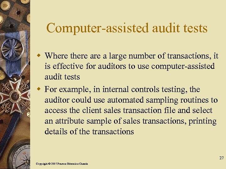Computer-assisted audit tests w Where there a large number of transactions, it is effective