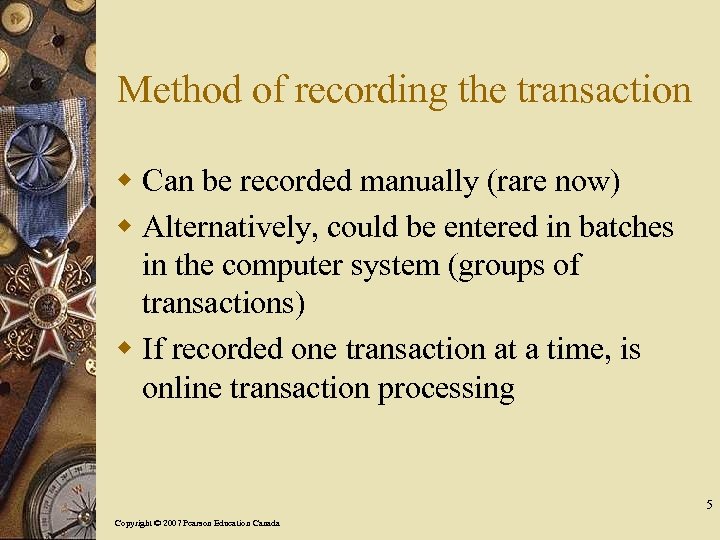 Method of recording the transaction w Can be recorded manually (rare now) w Alternatively,
