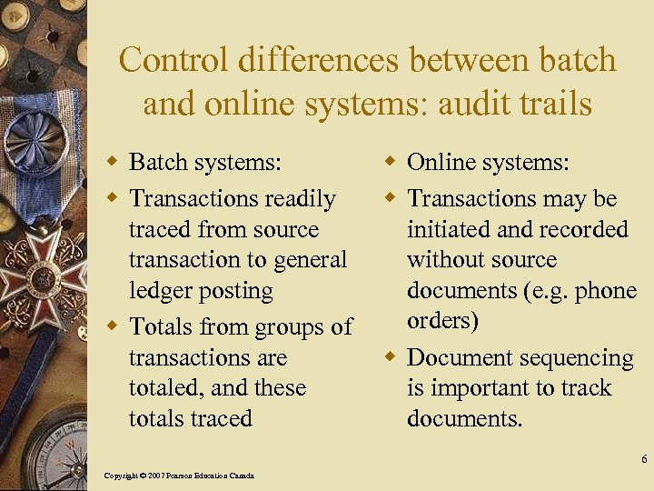 Control differences between batch and online systems: audit trails w Batch systems: w Transactions