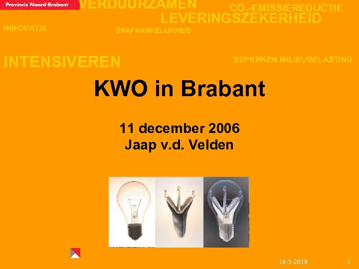 INNOVATIE VERDUURZAMEN CO 2 -EMISSIEREDUCTIE LEVERINGSZEKERHEID ONAFHANKELIJKHEID INTENSIVEREN BEPERKEN MILIEUBELASTING KWO in Brabant 11