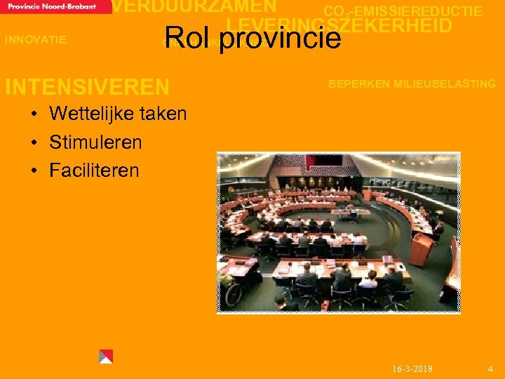 INNOVATIE VERDUURZAMEN CO 2 -EMISSIEREDUCTIE LEVERINGSZEKERHEID Rol provincie ONAFHANKELIJKHEID INTENSIVEREN BEPERKEN MILIEUBELASTING • Wettelijke