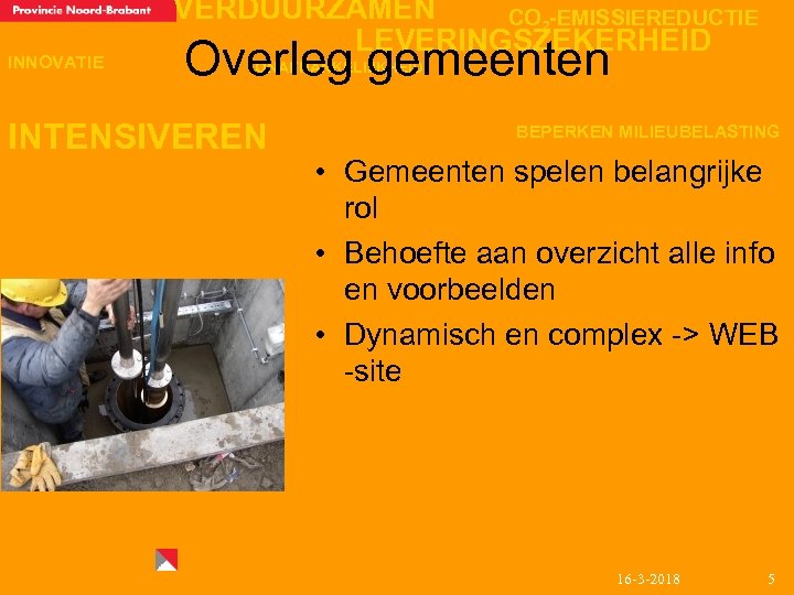 INNOVATIE VERDUURZAMEN CO 2 -EMISSIEREDUCTIE LEVERINGSZEKERHEID Overleg gemeenten ONAFHANKELIJKHEID INTENSIVEREN BEPERKEN MILIEUBELASTING • Gemeenten