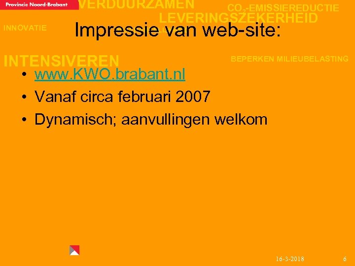 INNOVATIE VERDUURZAMEN CO 2 -EMISSIEREDUCTIE LEVERINGSZEKERHEID Impressie van web-site: ONAFHANKELIJKHEID BEPERKEN MILIEUBELASTING INTENSIVEREN •