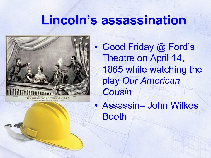 Lincoln’s assassination • Good Friday @ Ford’s Theatre on April 14, 1865 while watching