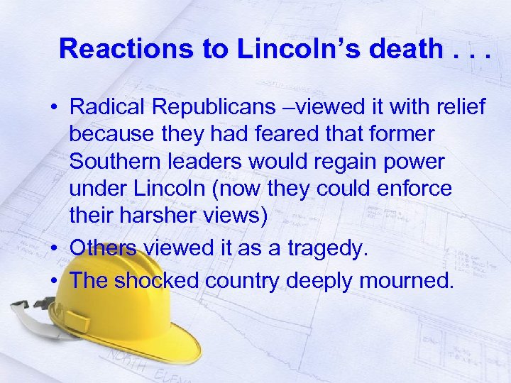 Reactions to Lincoln’s death. . . • Radical Republicans –viewed it with relief because