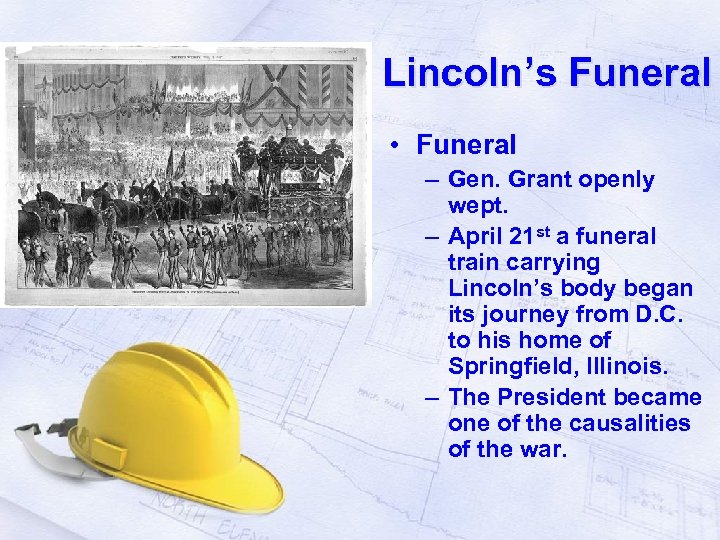 Lincoln’s Funeral • Funeral – Gen. Grant openly wept. – April 21 st a