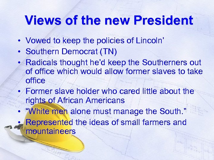 Views of the new President • Vowed to keep the policies of Lincoln’ •