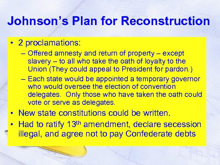 Johnson’s Plan for Reconstruction • 2 proclamations: – Offered amnesty and return of property