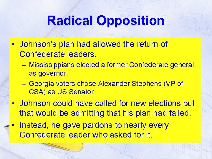 Radical Opposition • Johnson’s plan had allowed the return of Confederate leaders. – Mississippians