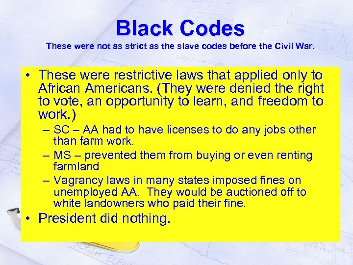 Black Codes These were not as strict as the slave codes before the Civil