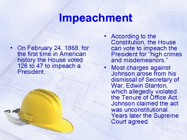 Impeachment • On February 24, 1868, for the first time in American history the