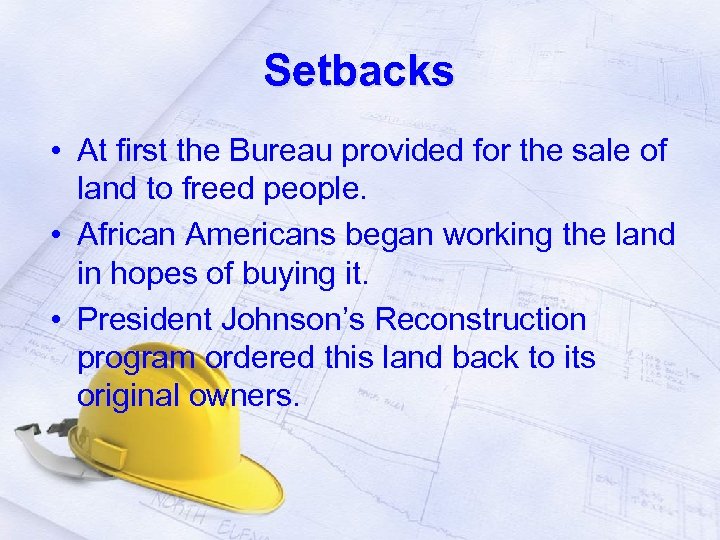 Setbacks • At first the Bureau provided for the sale of land to freed