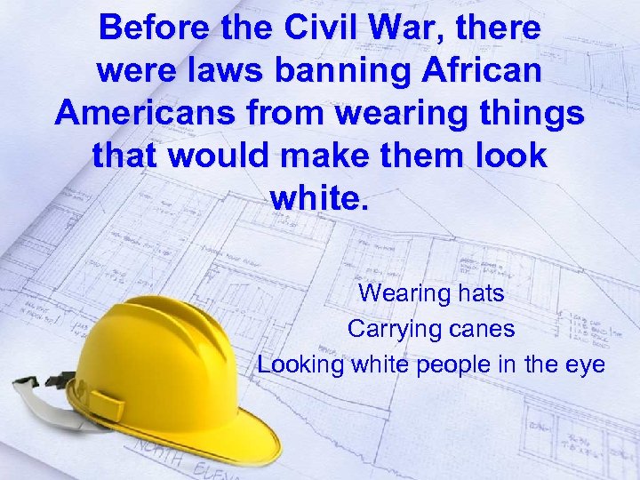 Before the Civil War, there were laws banning African Americans from wearing things that